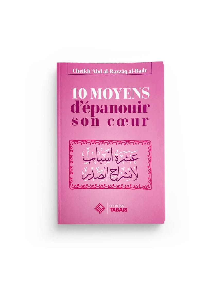 10 moyens d'épanouir son coeur - Abd al-Razzaq al-Badr - Tabari - Éditions Tabari