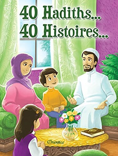 40 Hadiths... 40 Histoires... Orientica Livre Islam Enfant 40 Hadiths... 40 Histoires... (couverture rigide) 9782356351364 Librairie Musulmane Al-imen