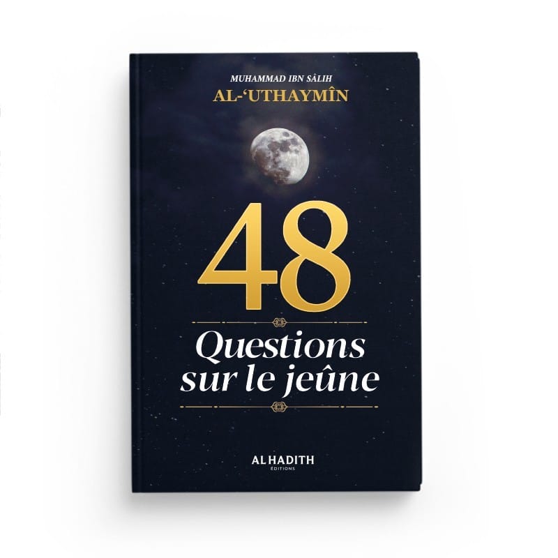 48 Questions sur le jeûne - Cheikh al-'Uthaymîn - éditions Al-Hadîth Al-Hadîth Livre > Islam > Ramadan 9782875451712 Librairie Musulmane Al-imen