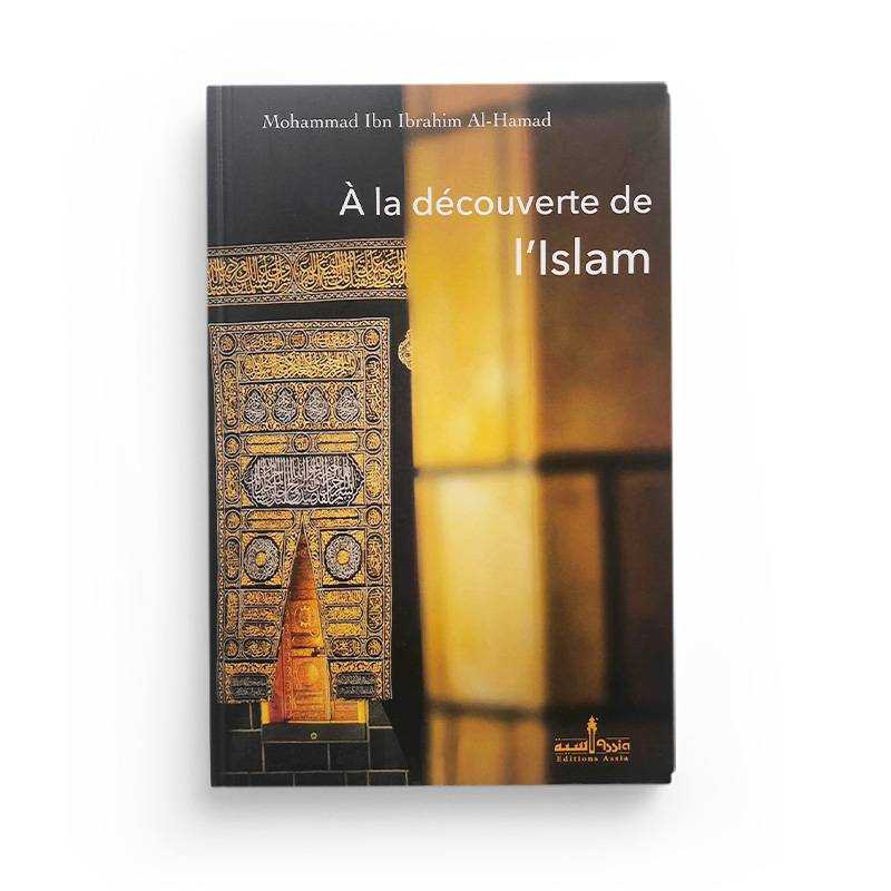 À La Découverte De L'Islam - Mohammad Ibn Ibrahim Al-Hamad Assia Livres > Islam > Introduction ou Nouveau Converti 9782350060163 Librairie Musulmane Al-imen