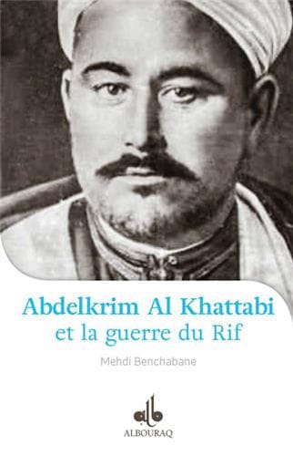 Abdelkrim Al Khattabi (1882-1963) et la Guerre du Rif — Mehdi Benchabane | Éditions Al Bouraq Al Bouraq Livre > Islam > Biographie 9791022501453 Librairie Musulmane Al-imen
