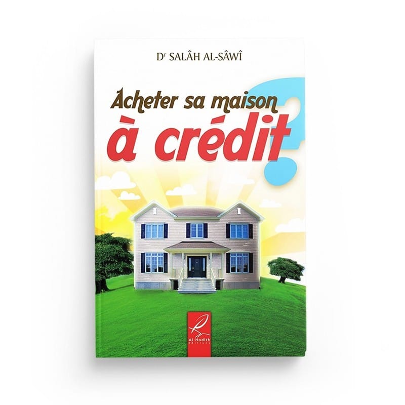 Acheter sa maison à crédit ? - Salâh al-Sâwî - éditions Al-Hadîth Al-Hadîth Livre > Islam > Fiqh (Droit et Jurisprudence) 9782930395937 Librairie Musulmane Al-imen