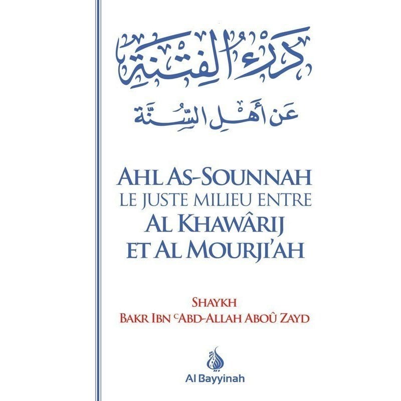Ahl As-Sounnah - le Juste Milieu Entre les Khawarij et les Mourji'Ah Al-Bayyinah Livre > Islam 9782919455041 Librairie Musulmane Al-imen
