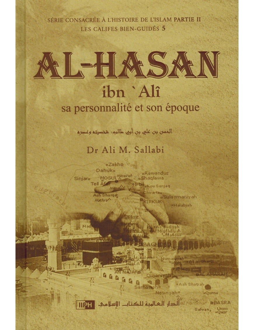 Al-Hasan Ibn Alî - Sa personnalité et son époque - Les Califes Bien Guidés - Dr. Ali M. Sallabi - IIPH - IIPH IIPH Livre > Islam > Biographie 9786035013727 Librairie Musulmane Al-imen