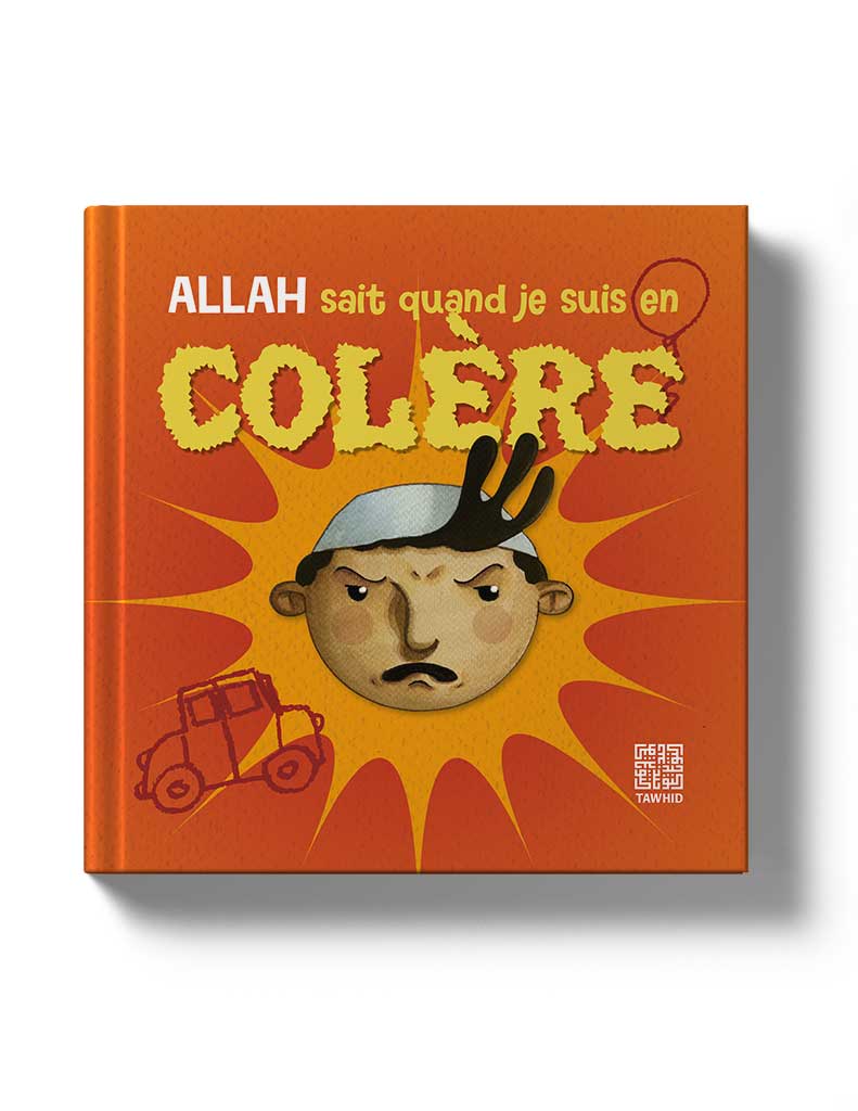 Allah sait quand je suis en colère - Éditions Tawhid Tawhid Livre Islam Enfant 9782848623153 Librairie Musulmane Al-imen