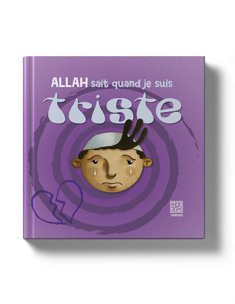 Allah sait quand je suis triste - Éditions Tawhid Tawhid Livre Islam Enfant 9782848623139 Librairie Musulmane Al-imen