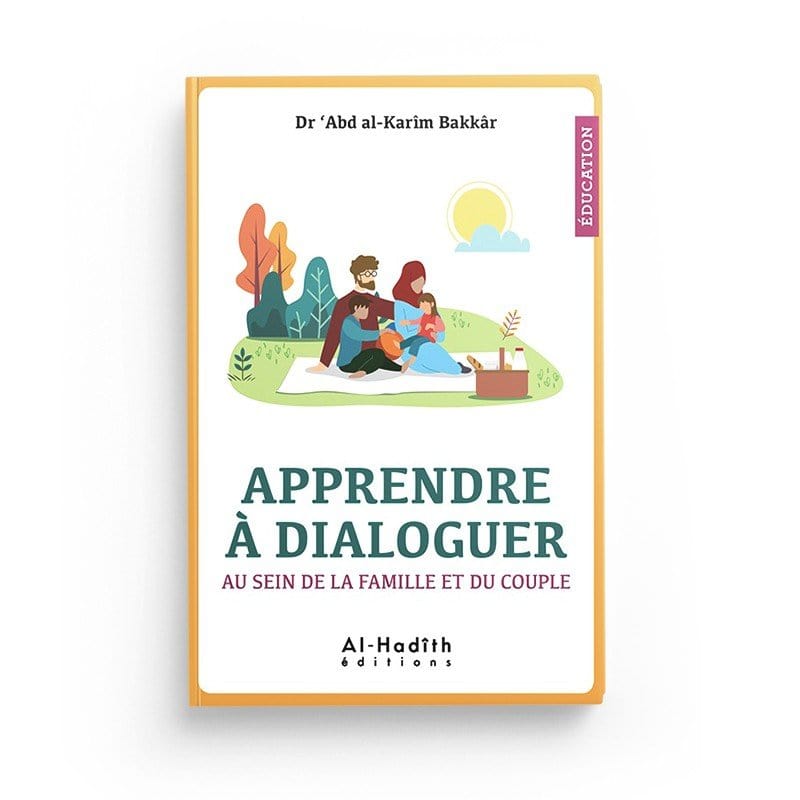 Apprendre à dialoguer au sein de la famille et du couple - Dr 'Abd al-Karîm Bakkâr Al-Hadîth Livre Islam Mariage 9782875451651 Librairie Musulmane Al-imen