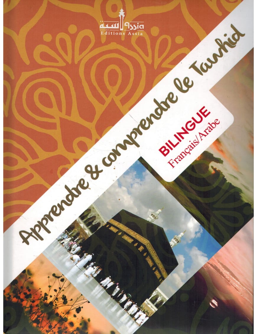 Apprendre et comprendre le Tawhid - bilingue Français/Arabe - Assia - Éditions Assia Assia Livre > Islam > Tawhid / Aqidah (Croyance) 9782350060507 Librairie Musulmane Al-imen