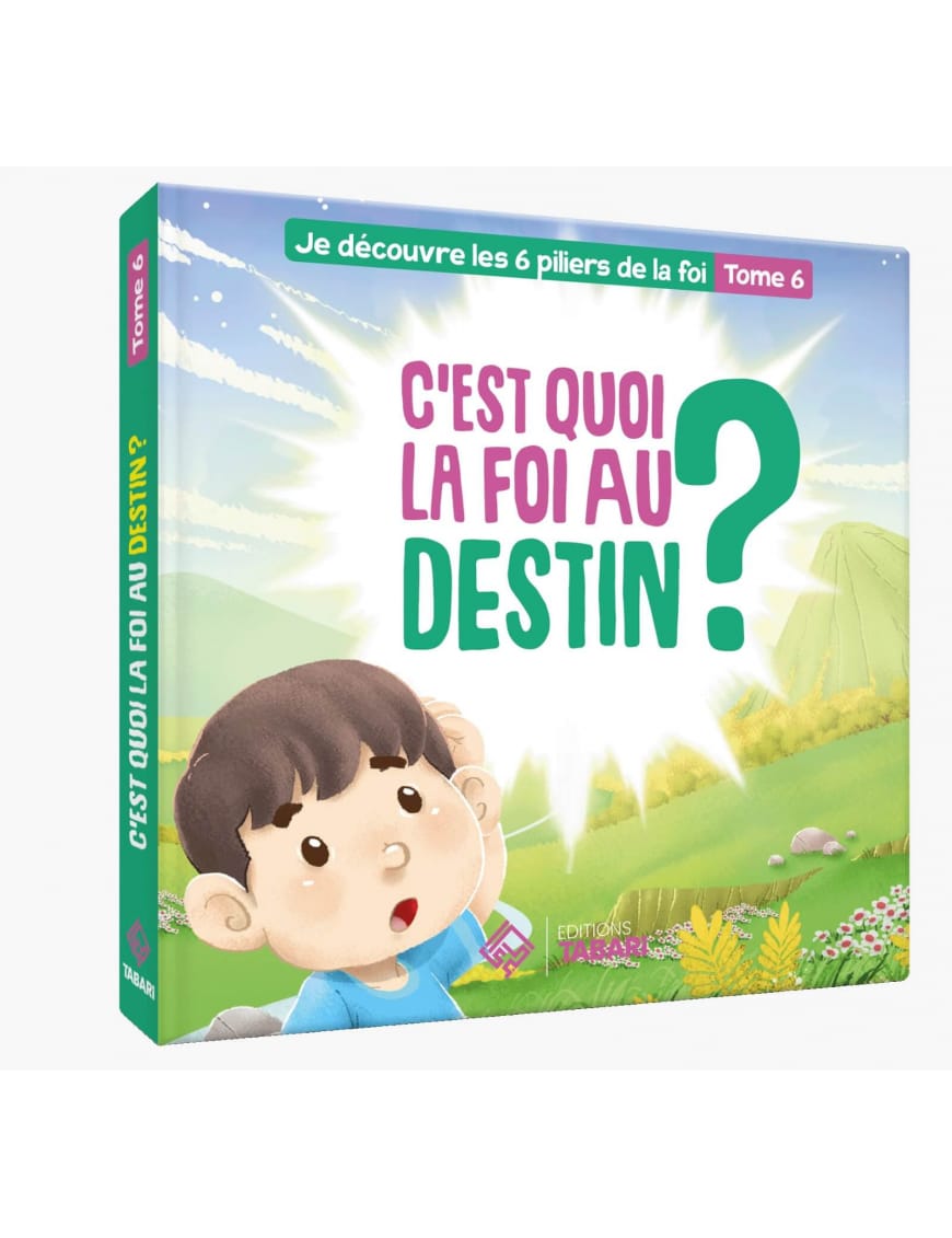 C'est quoi la foi au destin ? Tome 6 - éditions Tabari - Éditions Tabari Tabari Livre Islam Enfant 9782931230299 Librairie Musulmane Al-imen
