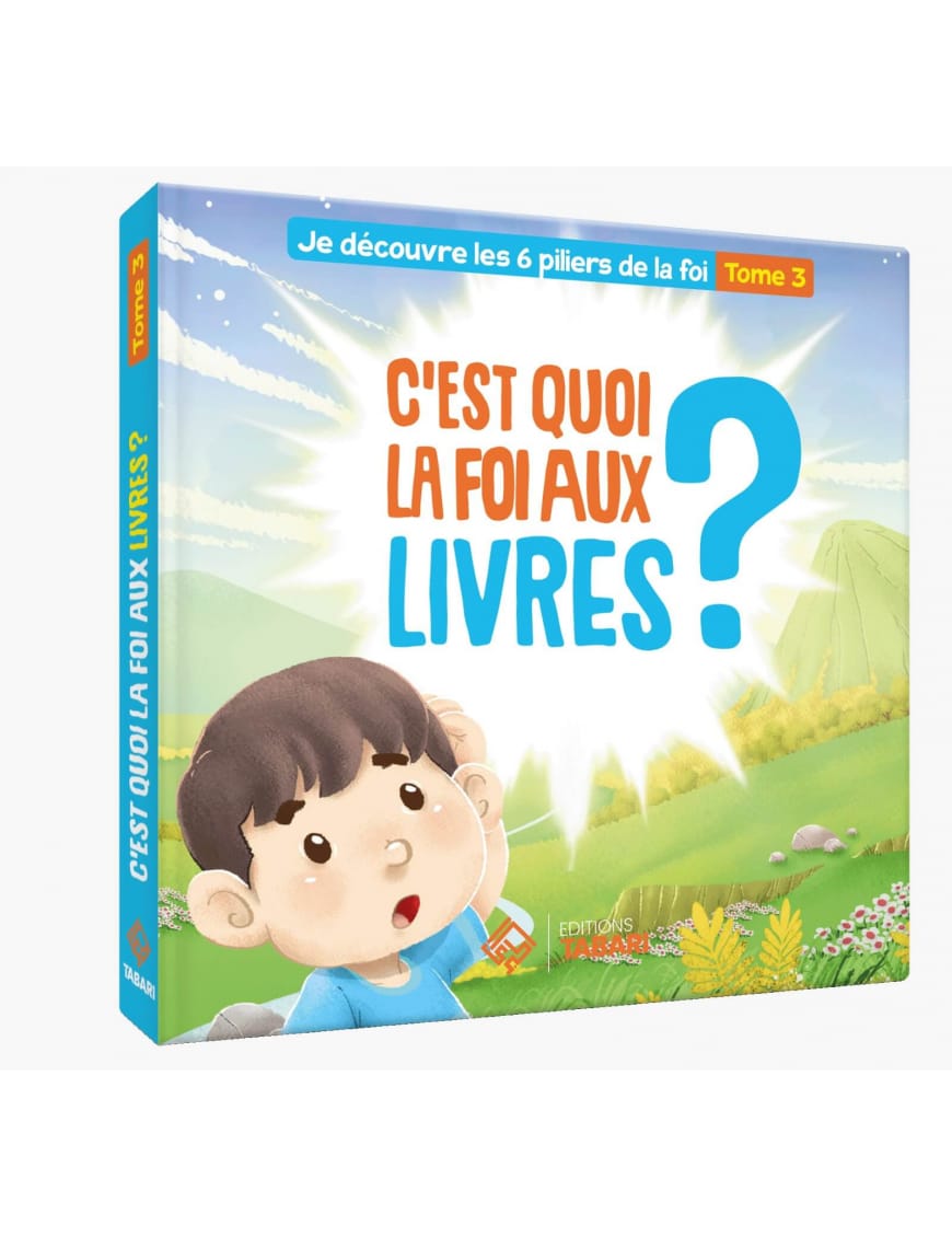 C'est quoi la foi aux livres ? Tome 3 - éditions Tabari - Éditions Tabari Tabari Livre Islam Enfant 9782931230268 Librairie Musulmane Al-imen