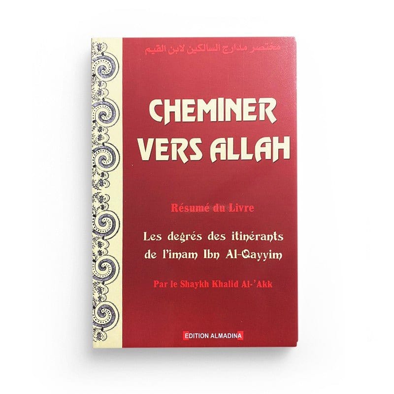 Cheminer Vers Allah - Résumé Du Livre Les Degrés Des Itinérants De L'imam Ibn Al-Qayyim, Par Le Shaykh Khalid Al-'Akk Al-Madina Livre > Islam > Foi et Spiritualité 9789954961360 Librairie Musulmane Al-imen
