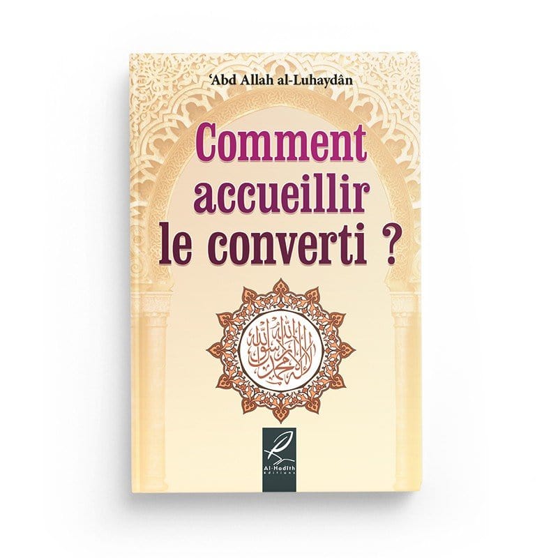 Comment accueillir le converti ? Abd Allah al - Luhaydan Al-Hadîth Livres > Islam > Introduction ou Nouveau Converti 9782875450364 Librairie Musulmane Al-imen