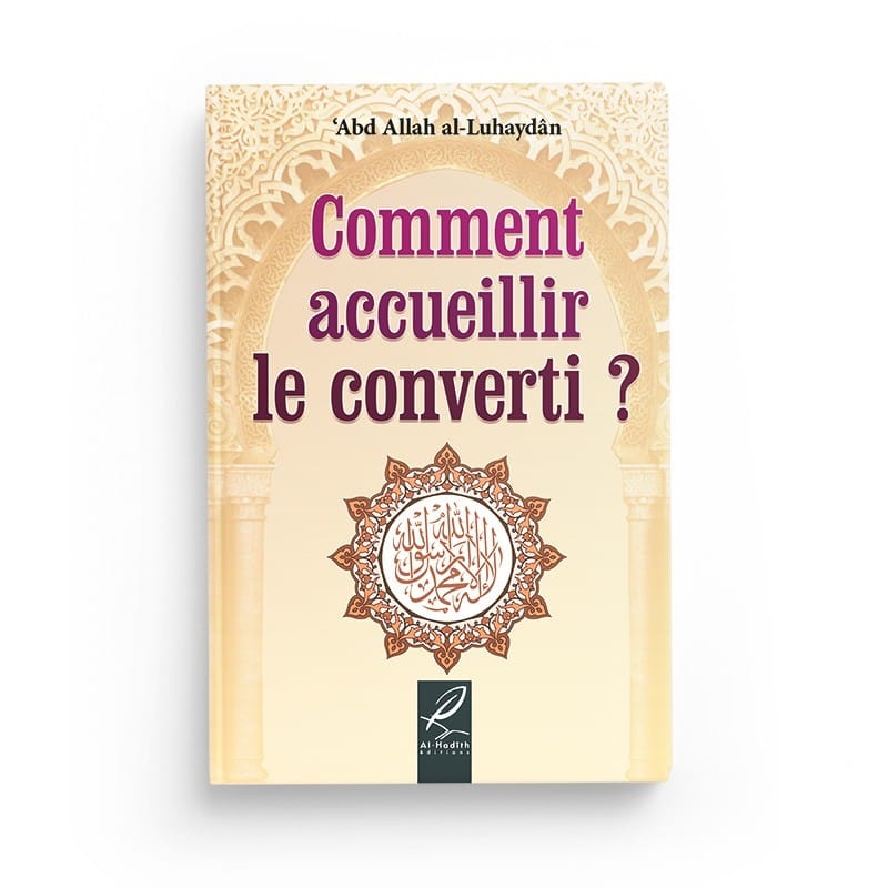 Comment accueillir le converti ? - Abd allah al-Luhaydan - éditions Al-Hadîth Al-Hadîth Livres > Islam > Introduction ou Nouveau Converti 9782875450364 Librairie Musulmane Al-imen
