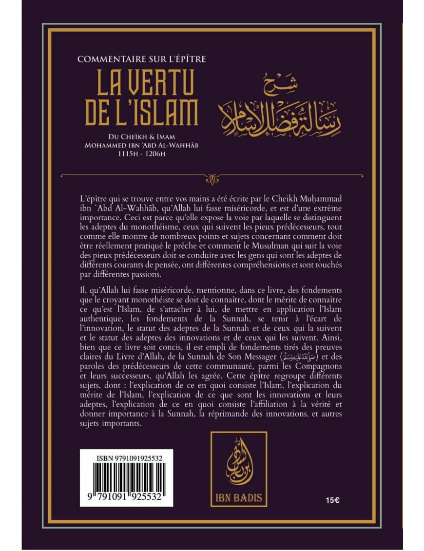 Commentaire sur l'épitre : La vertu de l'Islam - Muhammad Ibn Abd Al-Wahhab - Ibn Badis - Ibn Badis Éditions Ibn Badis Livre > Islam > Tawhid / Aqidah (Croyance) 9791091925532 Librairie Musulmane Al-imen