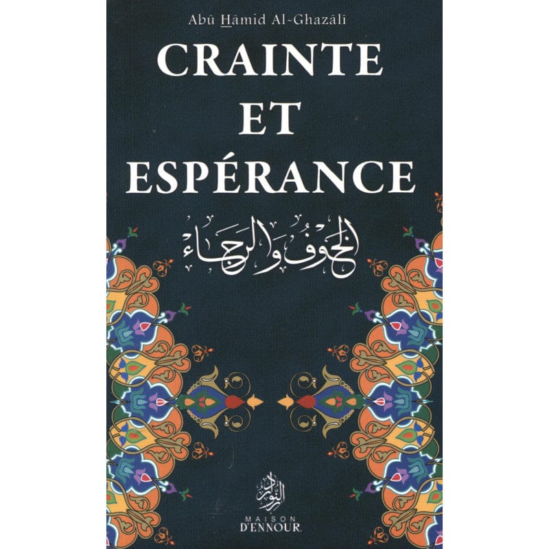 Crainte et Espérance — Abu Hamid Al Ghazali | Maison d'Ennour | Livre Islam Maison d'Ennour Livre > Islam > Foi et Spiritualité 9782910891169 Librairie Musulmane Al-imen