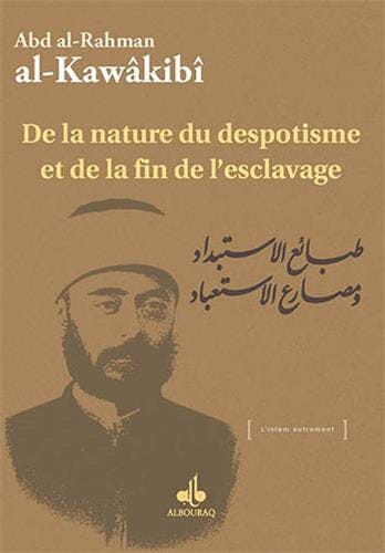 De la nature du despotisme et de la fin de l'esclavage — Abd Al Rahman Al Kawakibi | Éditions Al Bouraq Al Bouraq Livre > Islam > Foi et Spiritualité 9791022500081 Librairie Musulmane Al-imen