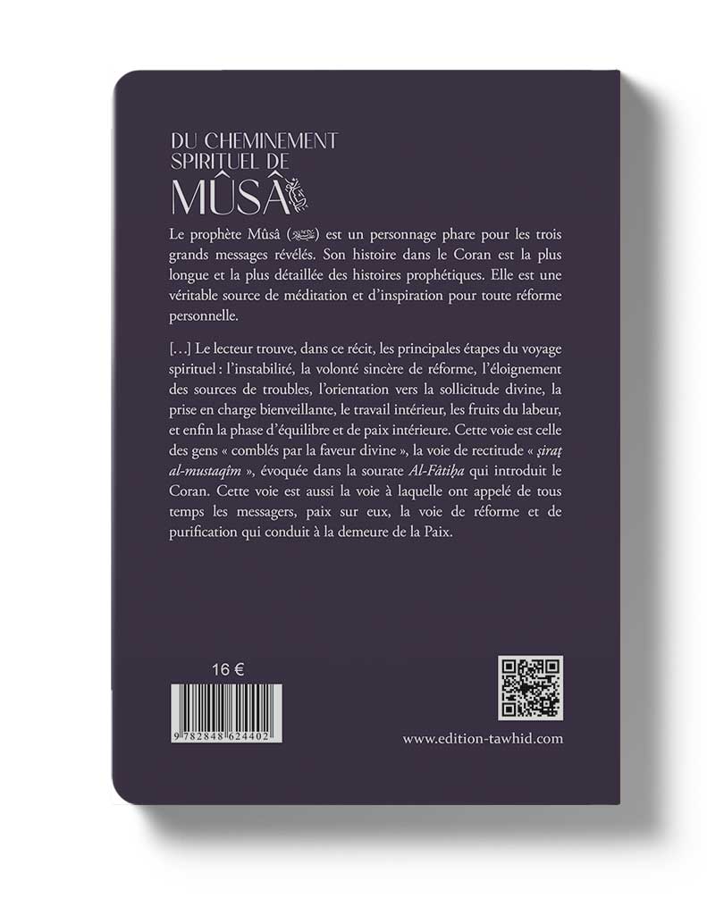 Du cheminement spirituel de Mûsâ - Éditions Tawhid Tawhid Livre > Islam > Foi et Spiritualité 9782848624402 Librairie Musulmane Al-imen