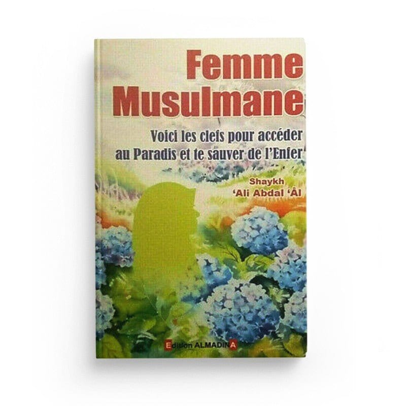 Femme musulmane : voici les clés pour accéder au paradis et te sauver de l'enfer Al-Madina Livre Islam Femme 9782930428161 Librairie Musulmane Al-imen