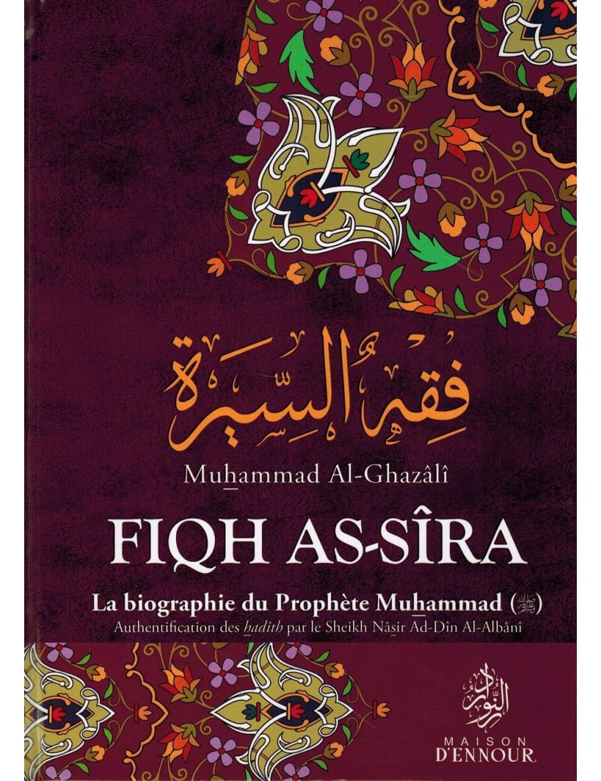 Fiqh As-Sîra - La biographie du Prophète Muhammad - Muhammad Al-Ghazâlî - Maison d'Ennour Maison d'Ennour Livre > Islam > Biographie Librairie Musulmane Al-imen