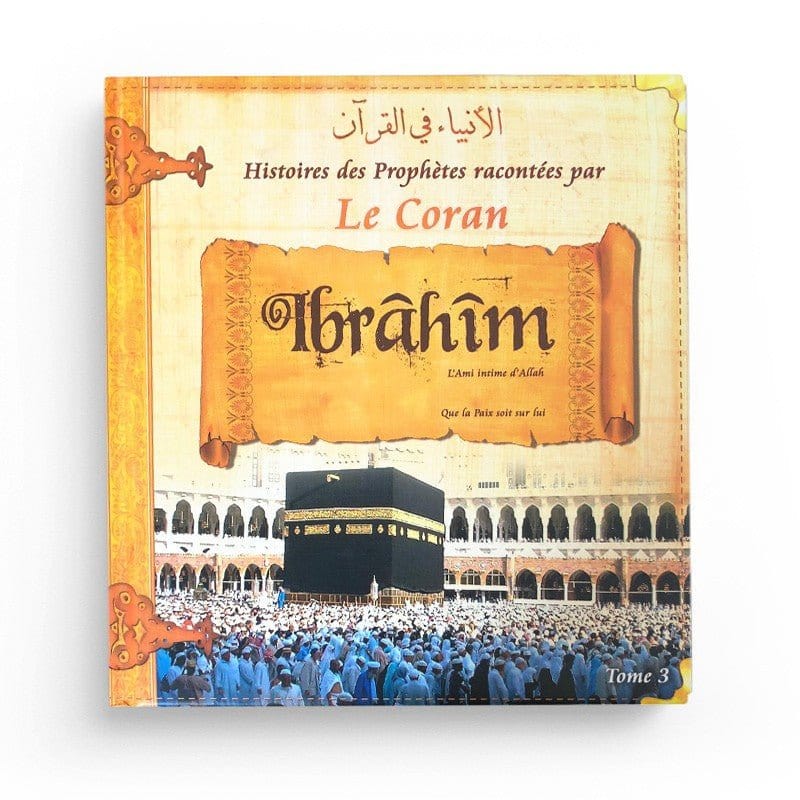Histoires des Prophètes racontées par Le Coran (tome 3) : Ibrahim Sana Livre Islam Enfant > Biographie 9782356335487 Librairie Musulmane Al-imen