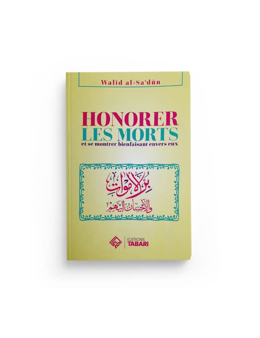 Honorer les morts - Walid al-Sa'dun - Editions Tabari - Éditions Tabari Tabari Livre > Islam > Tawhid / Aqidah (Croyance) 9782931230237 Librairie Musulmane Al-imen