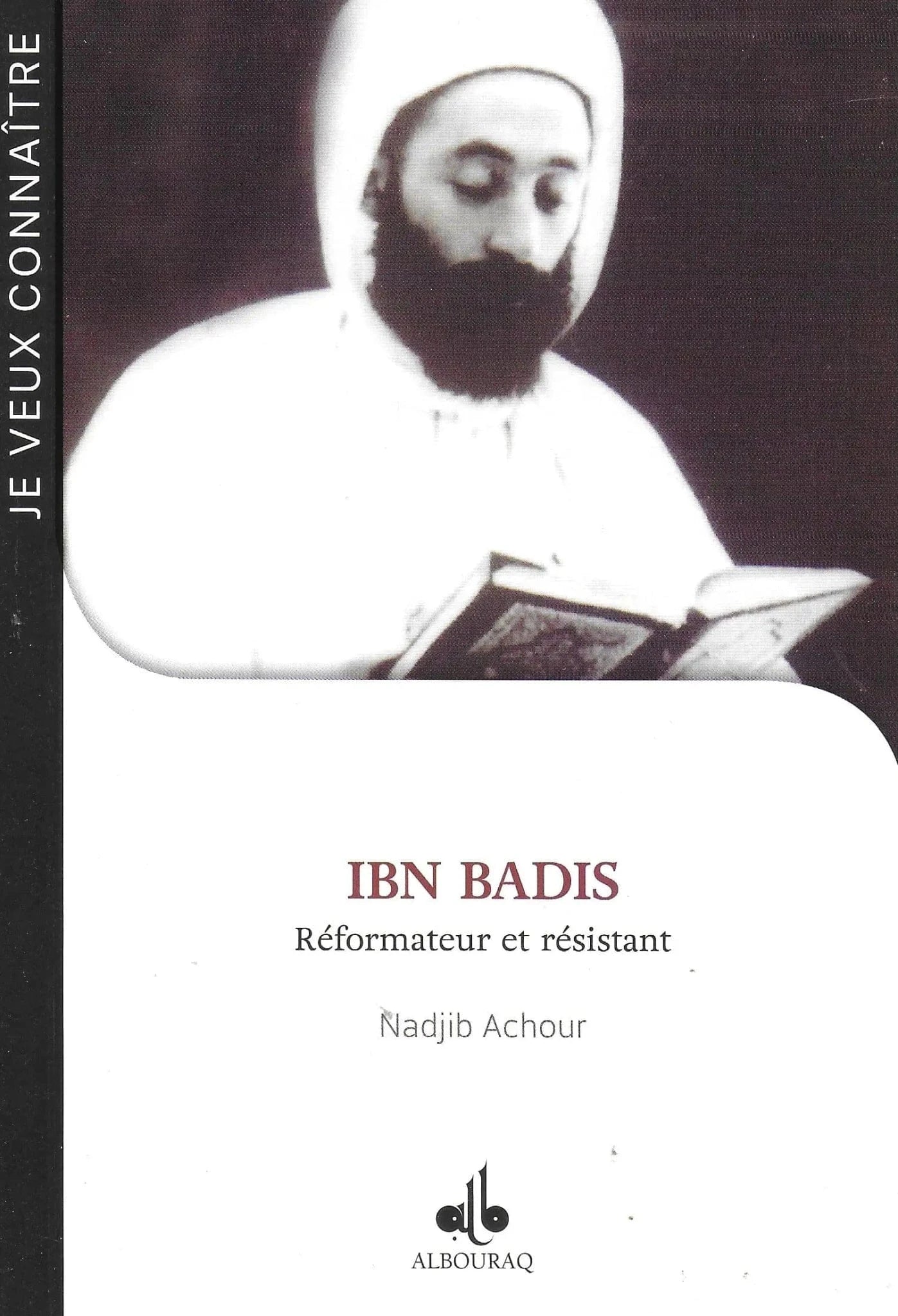 Ibn Badis – Réformateur et résistant de Nadjib Achour Al Bouraq Livre > Islam 9791022503600 Librairie Musulmane Al-imen