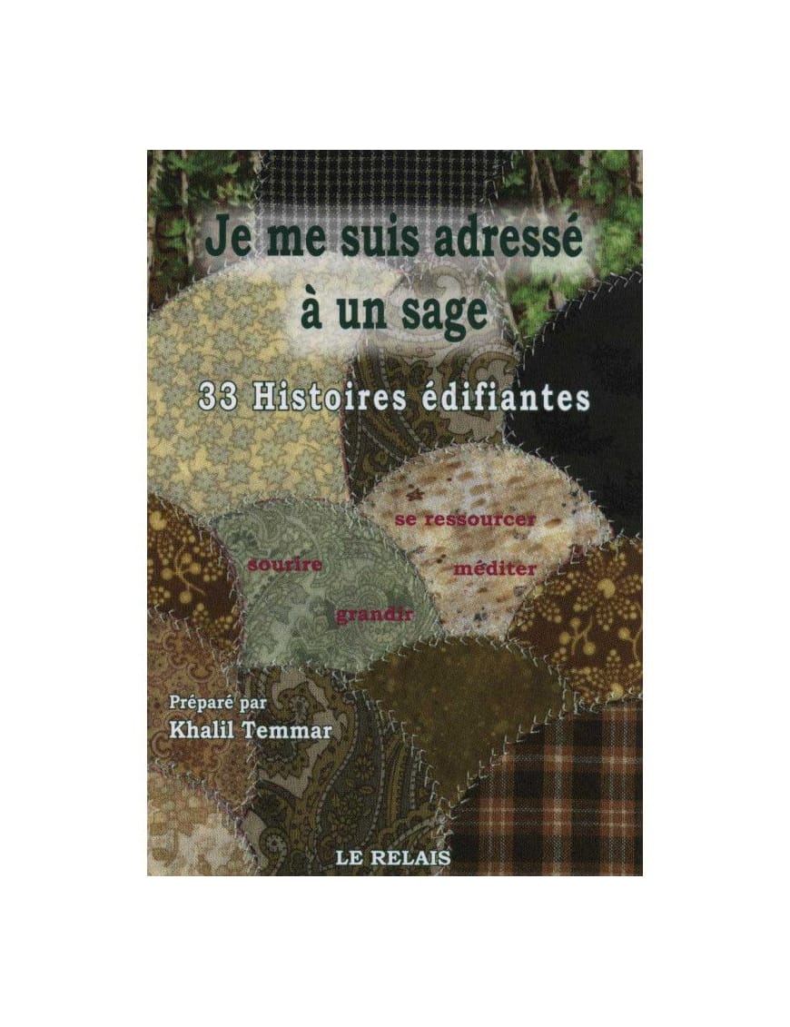 Je me suis adressé à un sage - 33 histoires édifiantes - volume 2 - Éditions Le Relais Le Relais Livre > Islam 9782917850183 Librairie Musulmane Al-imen