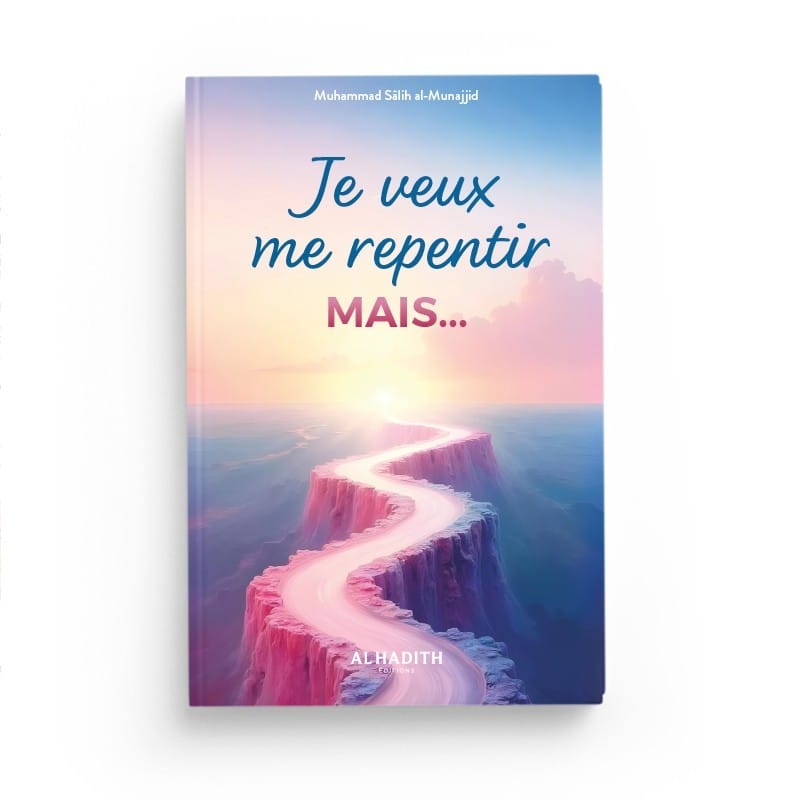 Je veux me repentir mais... - Muhammad Sâlih al-Munajjid - Editions Al hadith - éditions Al-Hadîth Al-Hadîth Livre > Islam > Foi et Spiritualité 9782875452054 Librairie Musulmane Al-imen