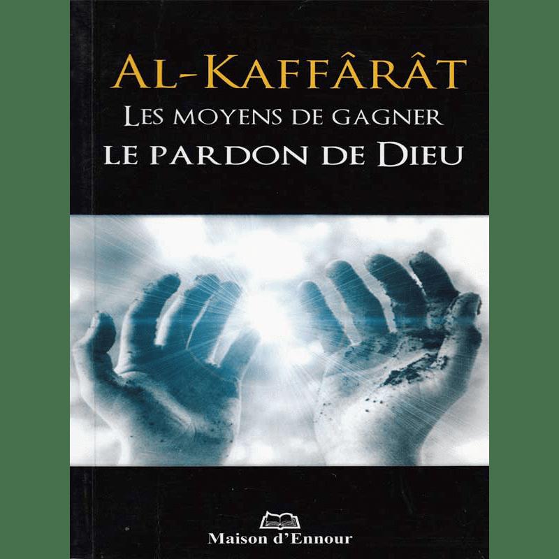 Kaffarat, Les moyens de gagner le Pardon de Dieu | Éditions Maison d'Ennour Maison d'Ennour Livres > Islam > Invocations (Dou'as) 9782752401298 Librairie Musulmane Al-imen