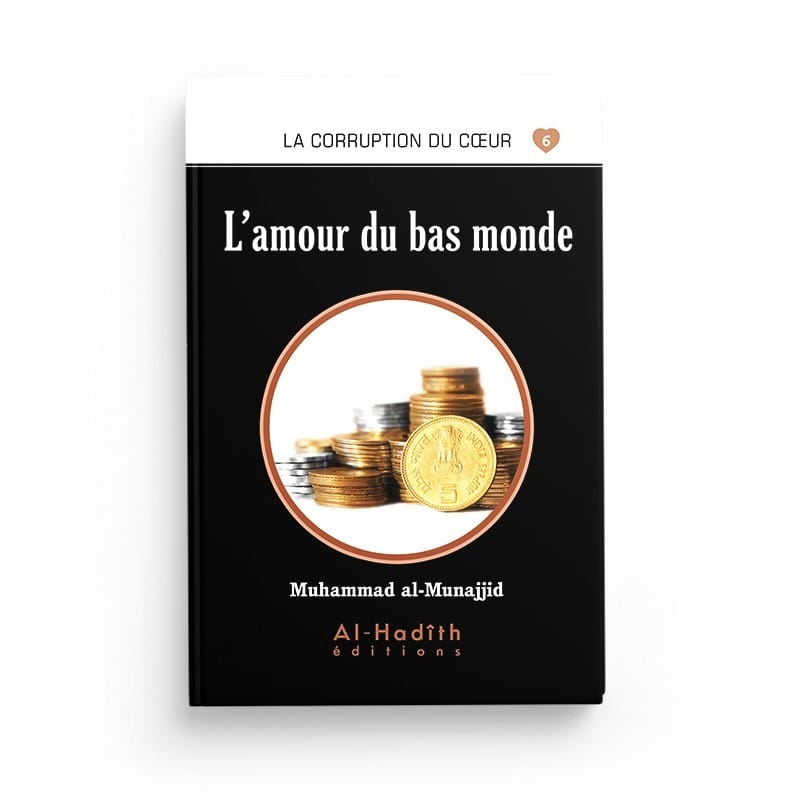 L'amour du bas monde - Muhammad al-Munajjid - éditions Al-Hadîth Al-Hadîth Livre > Islam > Foi et Spiritualité 9782875450746 Librairie Musulmane Al-imen