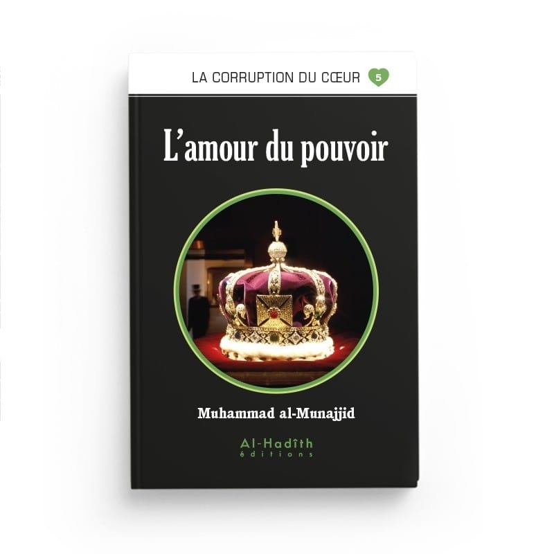 L'amour du pouvoir - Muhammad al-Munajjid - éditions Al-Hadîth Al-Hadîth Livre > Islam > Foi et Spiritualité 9782875452818 Librairie Musulmane Al-imen