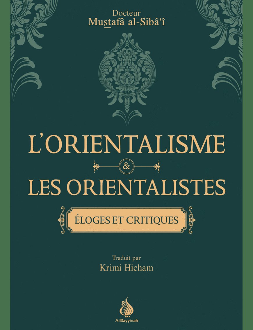 L'orientalisme et les orientalistes : éloges et critiques - Mustafâ al-Siba'i - Al Bayyinah Al-Bayyinah Livre > Islam 9782385552916 Librairie Musulmane Al-imen