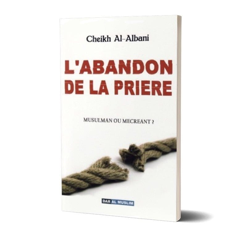 L'abandon de la prière Dar Al-Muslim Livres > Islam > Prière (Salat) 9782356354112 Librairie Musulmane Al-imen