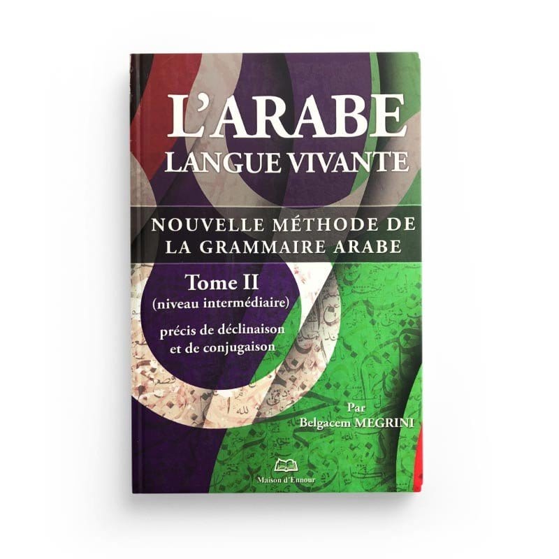 L'arabe langue vivante, nouvelle méthode de la grammaire arabe - Tome 2 (Niveau intermédiaire) Maison d'Ennour Livres > Islam > Apprendre l'Arabe 9782752402134 Librairie Musulmane Al-imen