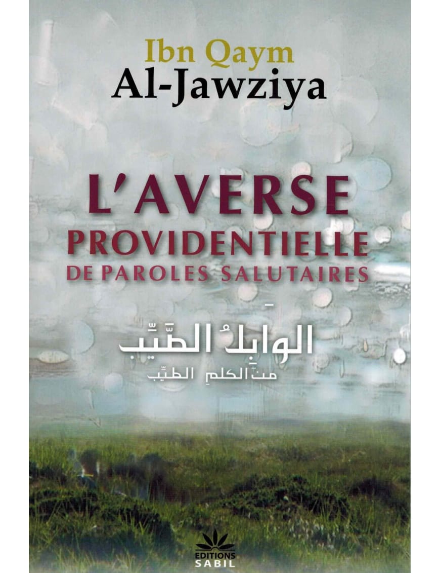 L'averse providentielle de paroles salutaires - ibn Qayyim - Sabil - Sana Sana Livre > Islam > Foi et Spiritualité 9782917034378 Librairie Musulmane Al-imen