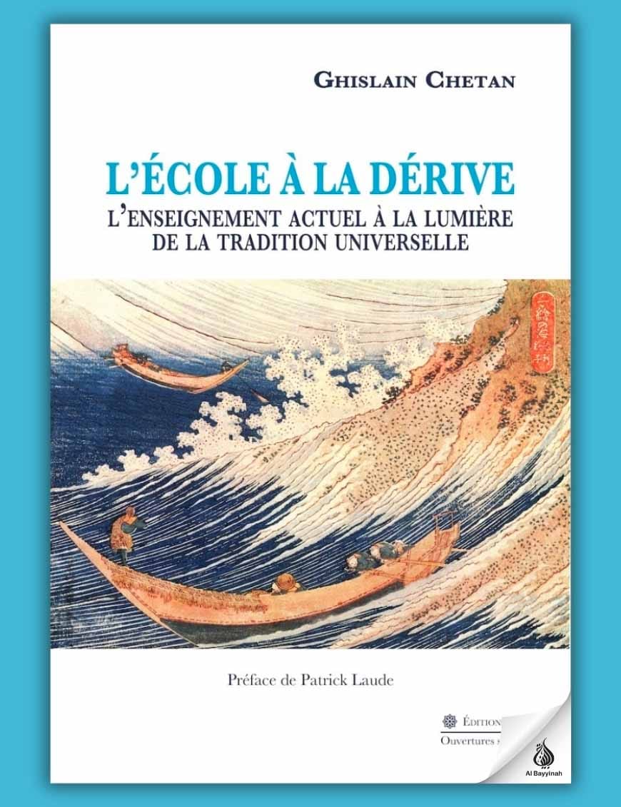 L'École à la dérive - L'enseignement actuel à la lumière de la Tradition universelle - Ghislain Chetan - Tasnim - Éditions Tasnîm Tasnîm Livre > Islam > Essai 9782953220049 Librairie Musulmane Al-imen