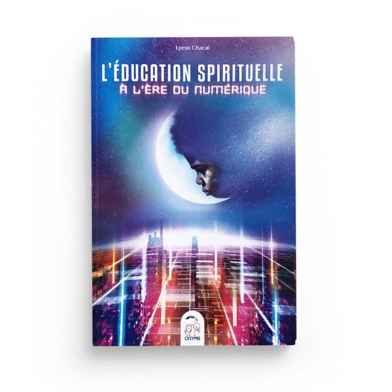 L’éducation spirituelle à l’ère numérique par Lyess Chacal Oryms Livre Islam Enfant 9782492183102 Librairie Musulmane Al-imen