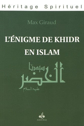L'énigme de Khidr en Islam — Max Giraud | Éditions Al Bouraq Al Bouraq Livre > Islam > Foi et Spiritualité 9791022501798 Librairie Musulmane Al-imen