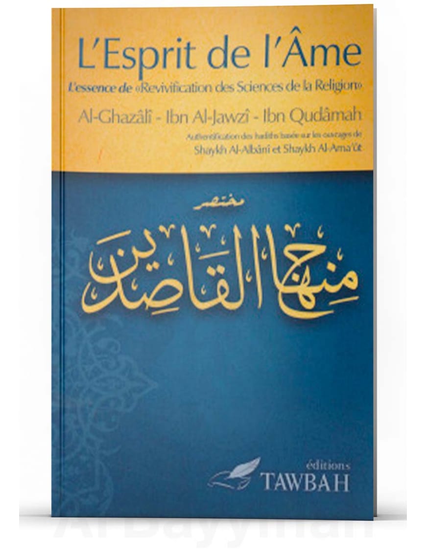 L'Esprit de l'Âme - Al-Ghazalî - Ibn Al-Jawzî - Ibn Qudâmah - Tawbah - Éditions Tawbah Tawbah Livre > Islam > Foi et Spiritualité 9782916457314 Librairie Musulmane Al-imen
