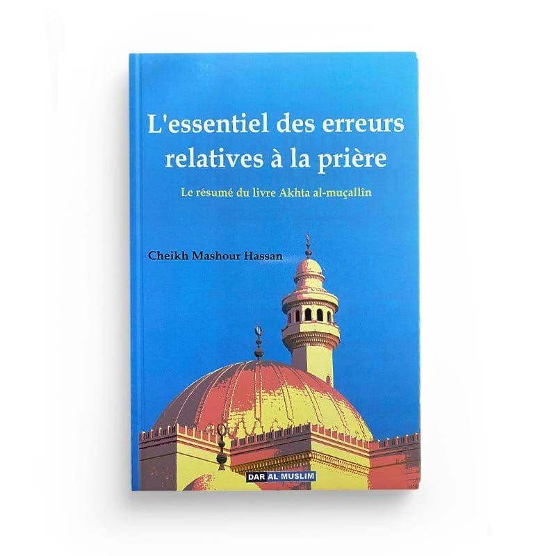 L'Essentiel des Erreurs Relatives à la Prière Dar Al-Muslim Livres > Islam > Prière (Salat) 9782917113004 Librairie Musulmane Al-imen
