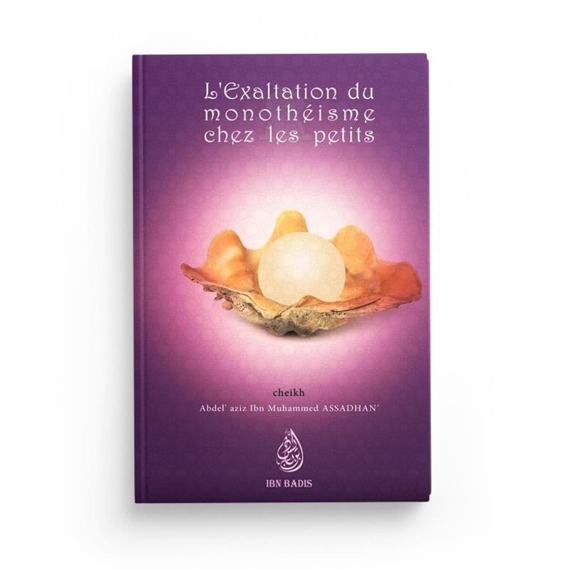 L'exaltation du monothéisme chez les petits Ibn Badis Livre > Islam > Tawhid / Aqidah (Croyance) 9782953386684 Librairie Musulmane Al-imen