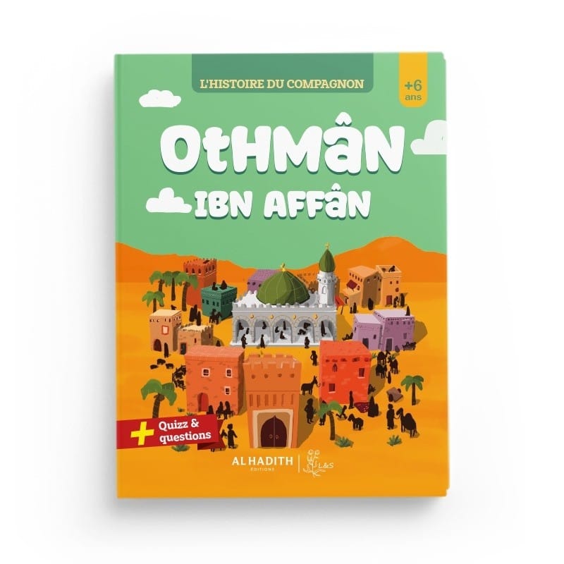 L’HISTOIRE DU COMPAGNON : OTHMÂN IBN AFFÂN - Editions Al-Hadîth - L&s Al-Hadîth Livre Islam Enfant 9782875453419 Librairie Musulmane Al-imen