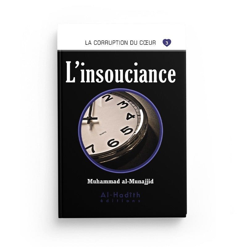L'insouciance - Muhammad al-Munajjid - éditions Al-Hadîth Al-Hadîth Livre > Islam > Foi et Spiritualité 9782875450715 Librairie Musulmane Al-imen