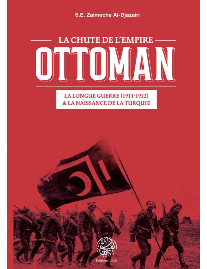 La Chute de l'Empire Ottoman - S.E Zaimeche Al-Djazairi - Editions Ribat - Éditions Ribât Ribât Livre > Islam > Histoire du monde arabo-musulman 9782491948634 Librairie Musulmane Al-imen