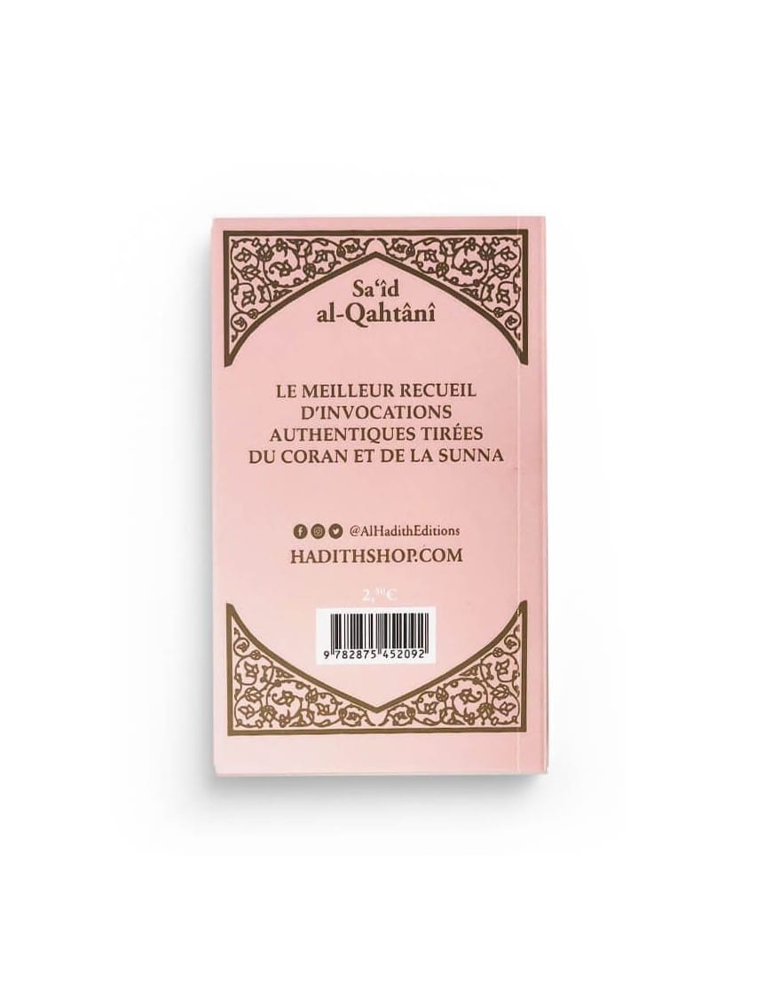 La citadelle du musulman - Sa‘îd al-Qahtânî - Rose claire - Français - arabe - phonétique - Editions Al-Hadîth - Sana Sana Livre > Islam > Invocations (Dou'as) > Citadelle du Musulman 9782356335432 Librairie Musulmane Al-imen