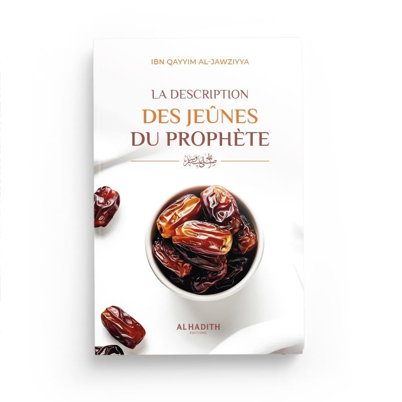 LA DESCRIPTION DES JEÛNES DU PROPHÈTE - IBN QAYYIM AL-JAWZIYYA - Editions al-hadith Al-Hadîth Livre > Islam > Ramadan 9782875453907 Librairie Musulmane Al-imen