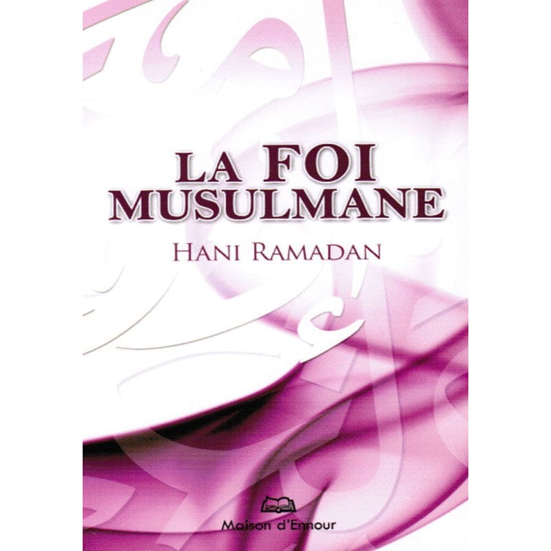 La foi musulmane d'après Hani Ramadan — Hani Ramadan | Éditions Maison d'Ennour Maison d'Ennour Livres > Islam > Introduction ou Nouveau Converti 9782910891145 Librairie Musulmane Al-imen