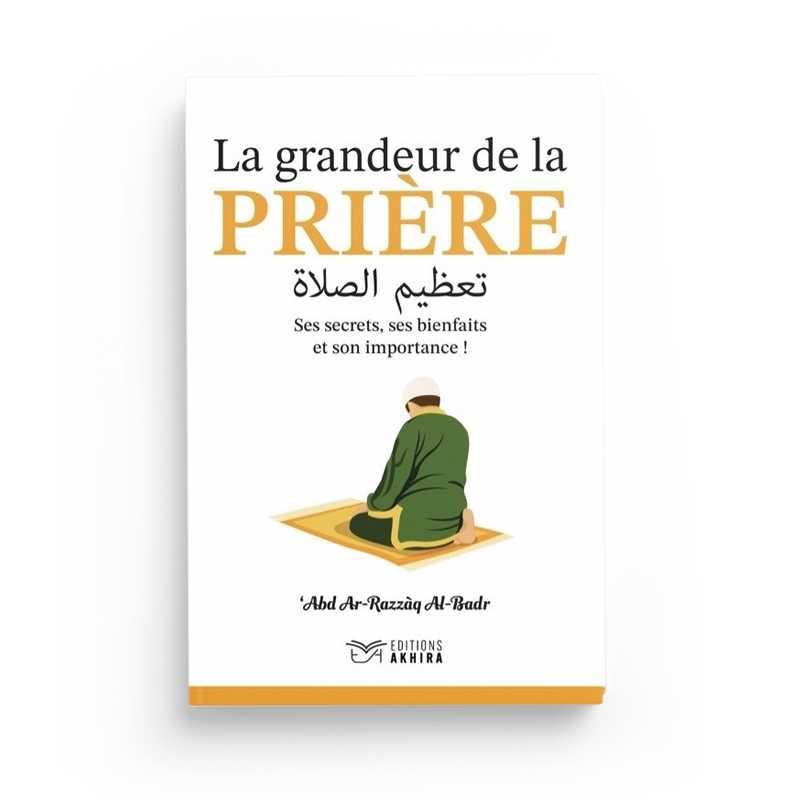 La Grandeur de la Prière - Cheikh ‘Abd Ar-Razzāq Al-Badr Akhira Livre > Islam > Foi et Spiritualité 9782960283525 Librairie Musulmane Al-imen