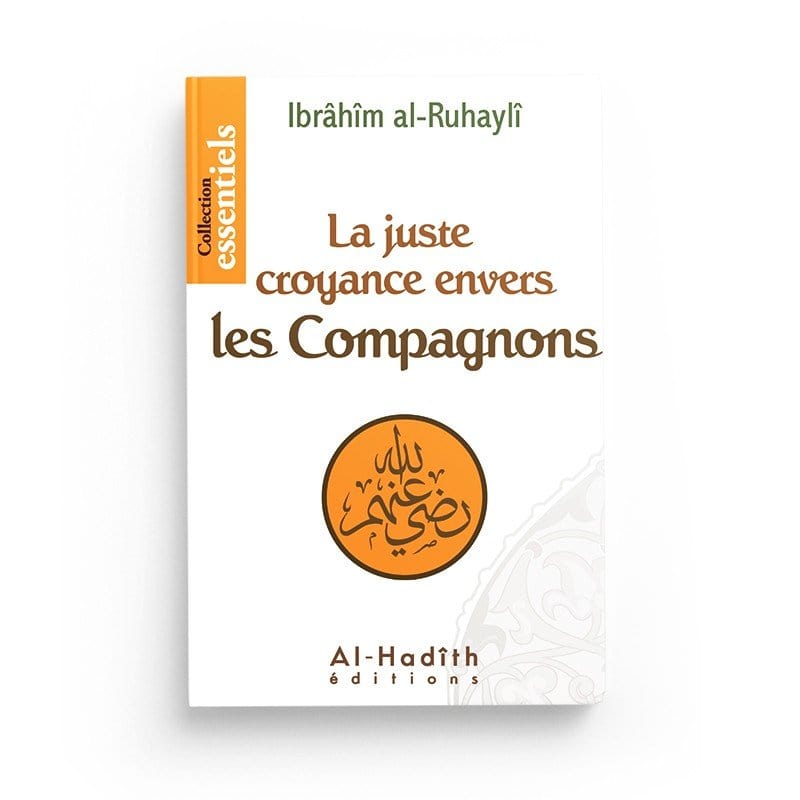 La juste croyance envers les compagnons - Ibrahim Al-Ruhayli - Al-Hadîth Livre > Islam > Tawhid / Aqidah (Croyance) 9782875450531 Librairie Musulmane Al-imen