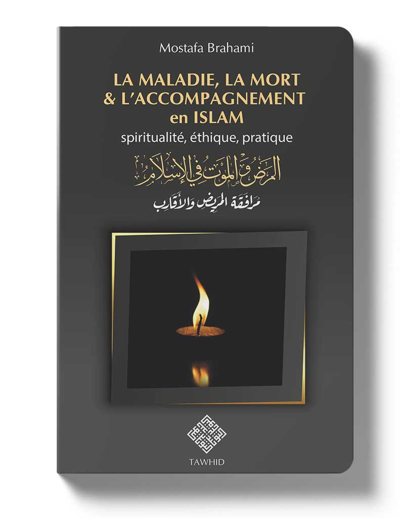 La maladie,<br /> la mort et l'accompagnement en islam - Éditions Tawhid Tawhid Livre > Islam 9782848624266 Librairie Musulmane Al-imen